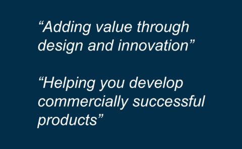 Adding value through design and innovation. Helping you develop commercially successful products.